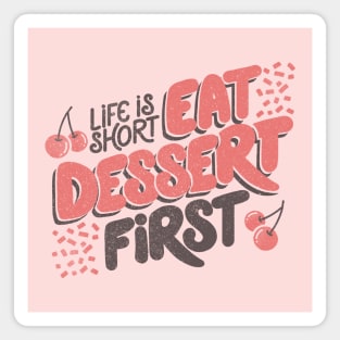 Life Is Short Eat Dessert First by Tobe Fonseca Magnet